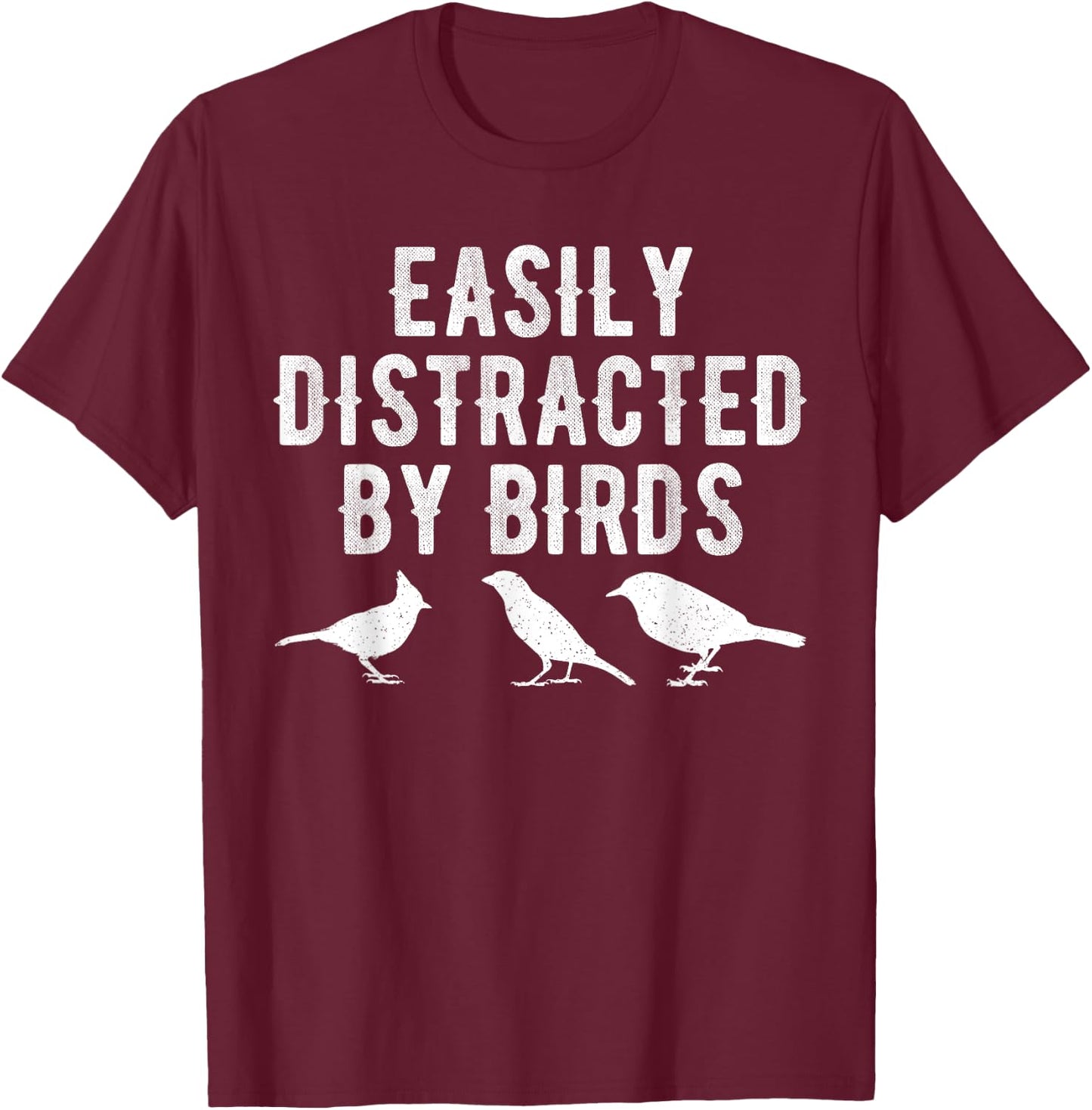 Easily Distracted By Birds T-Shirt - T-Shirt | Maroon