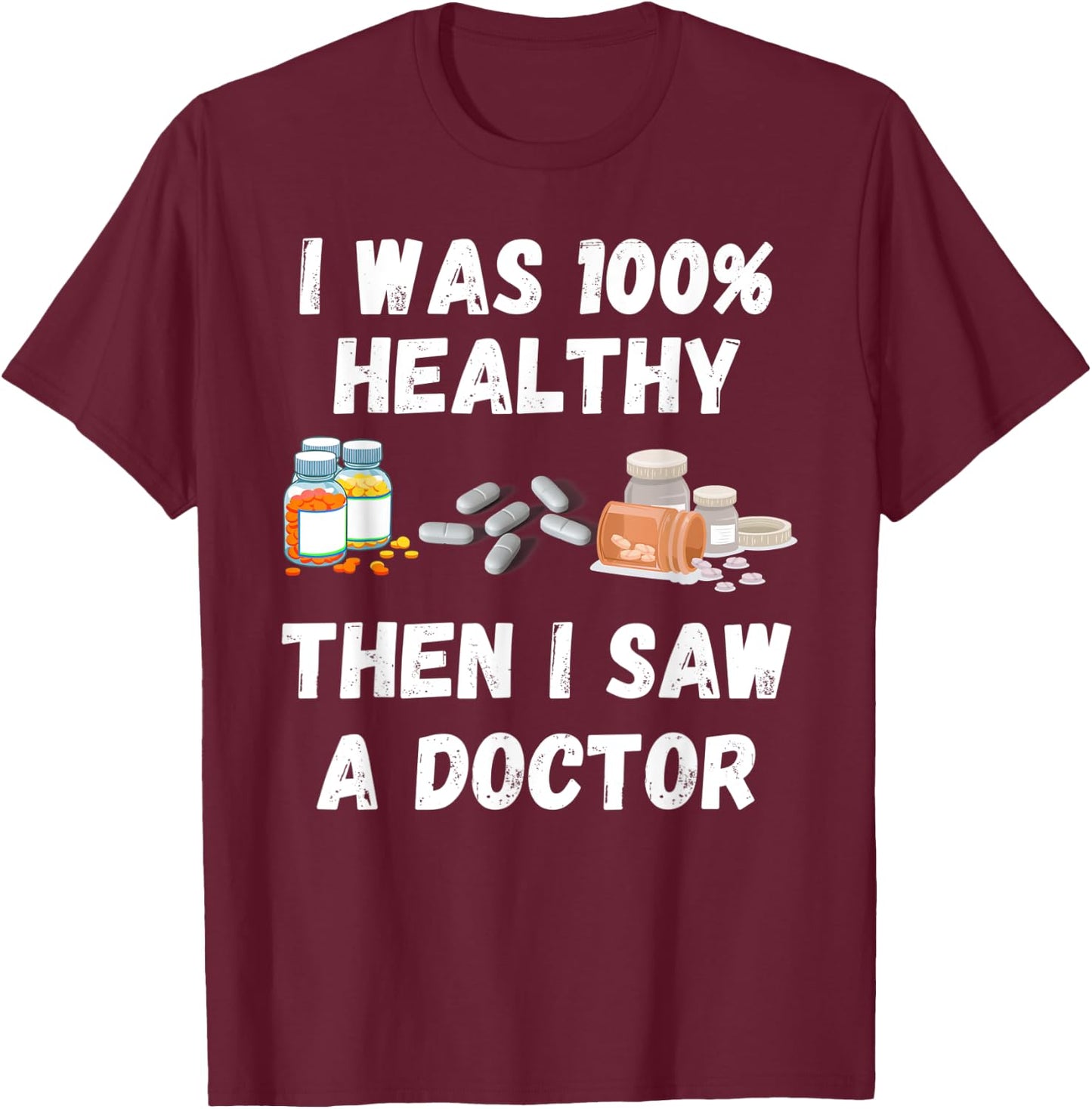 I Was 100% Healthy Until I Visited A Doctor funny old people T-Shirt - T-Shirt | Maroon