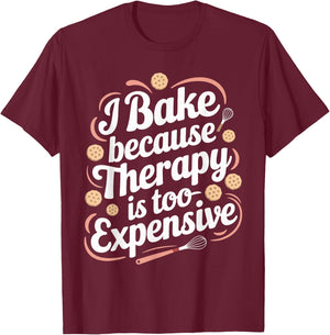 I Bake Because Therapy Is Too Expensive T Shirt Funny Baking T-Shirt - T-Shirt | Maroon