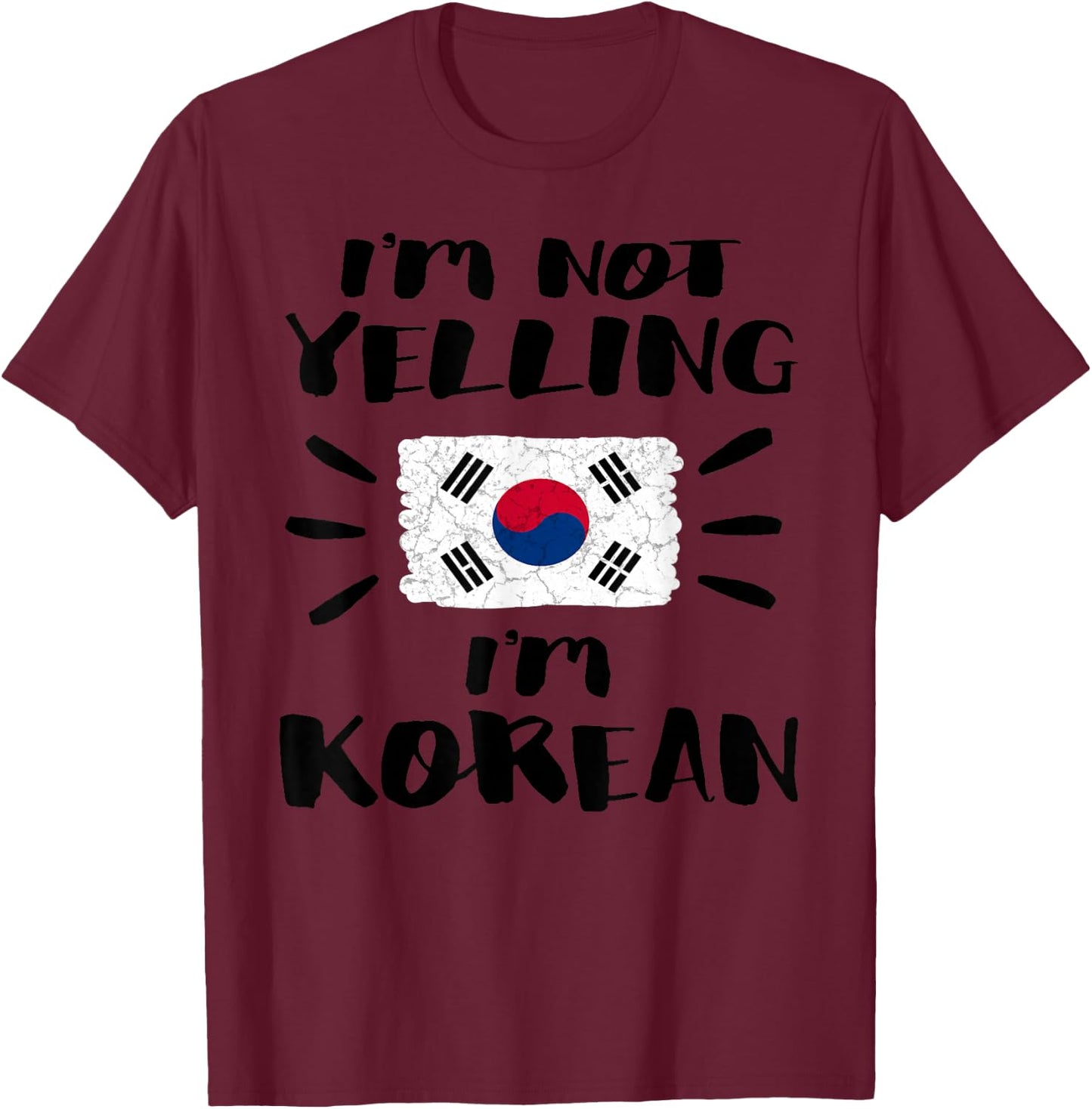 I'm Not Yelling I'm Korean Flag Coworker Humor Shirt T-Shirt - T-Shirt | Maroon