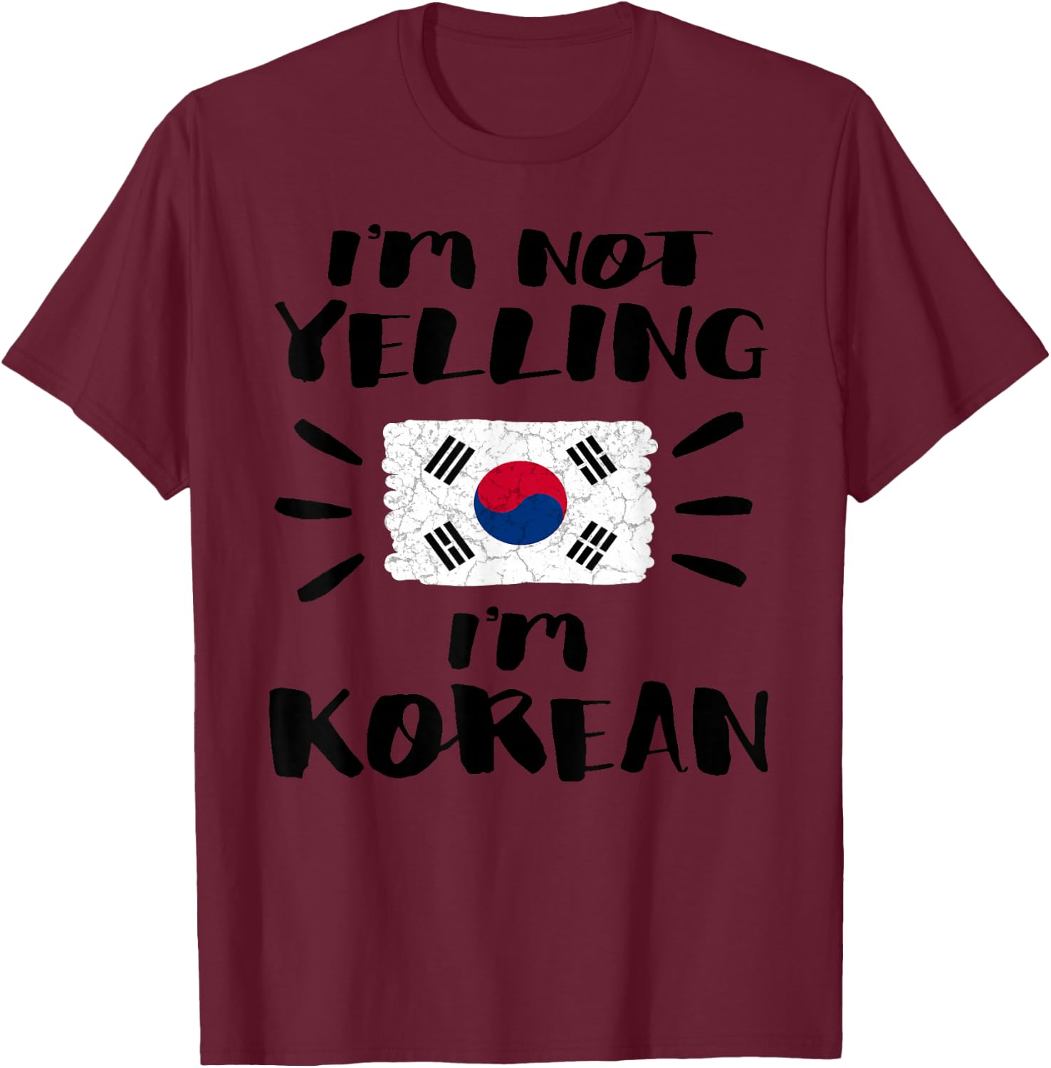 I'm Not Yelling I'm Korean Flag Coworker Humor Shirt T-Shirt - T-Shirt | Maroon