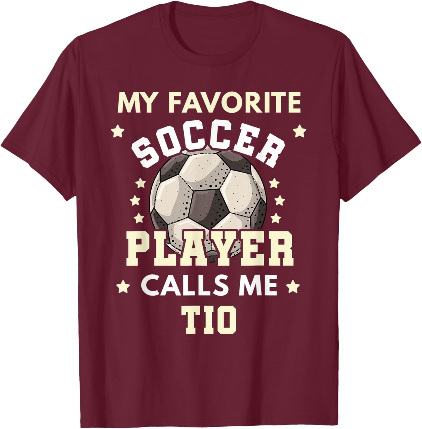 My Favorite Soccer Player Calls Me Tio Soccer Uncle T-Shirt - T-Shirt | Maroon
