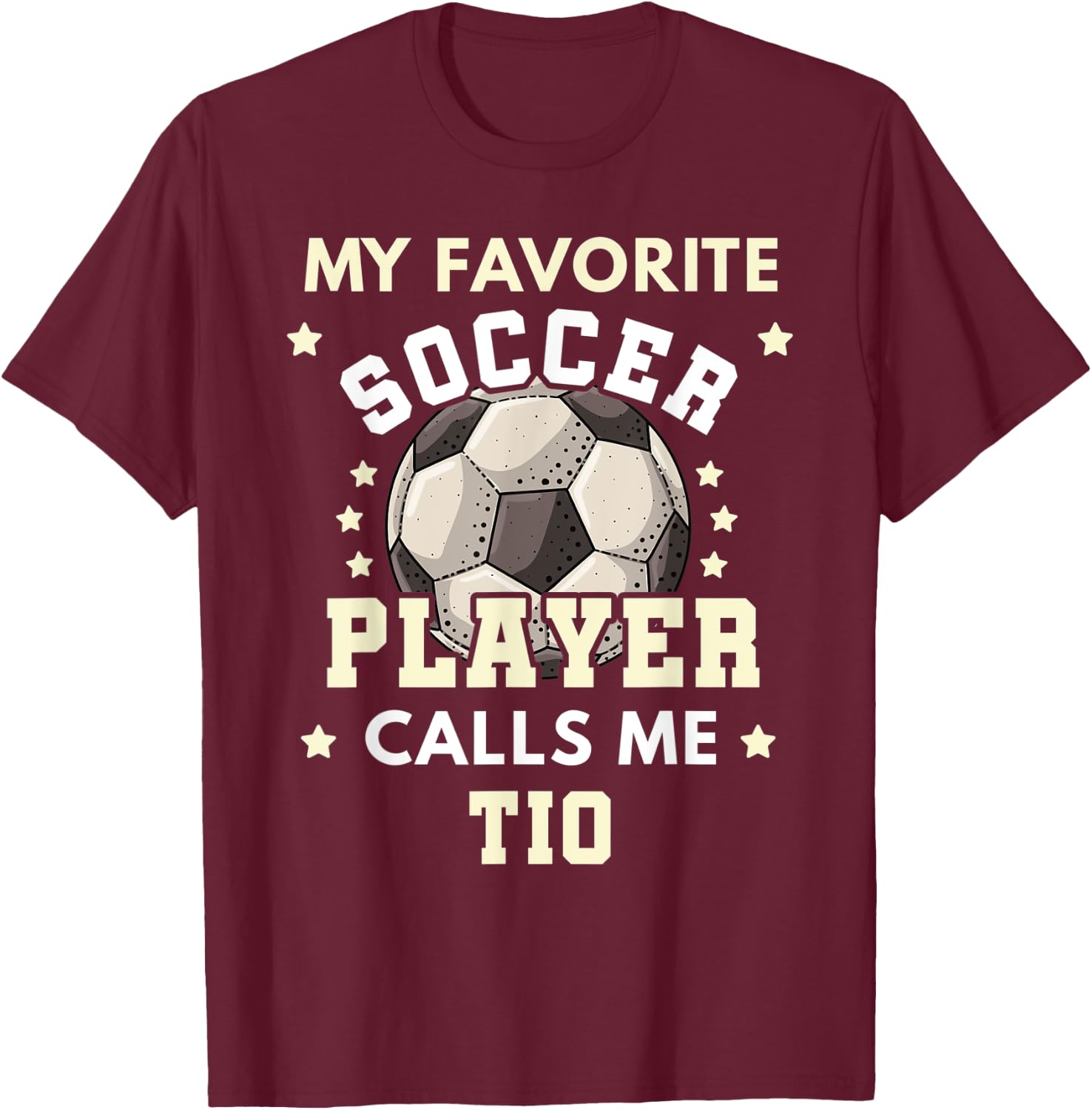 My Favorite Soccer Player Calls Me Tio Soccer Uncle T-Shirt - T-Shirt | Maroon