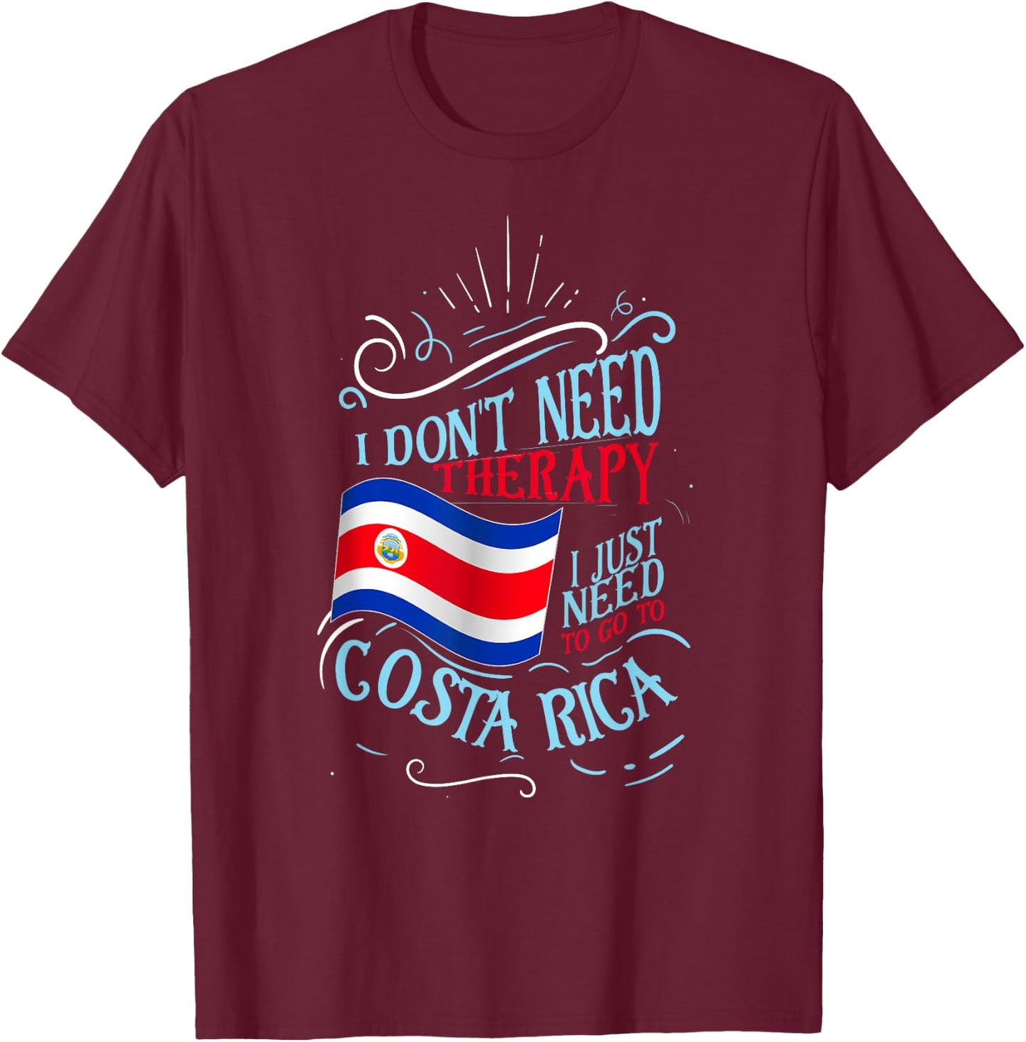 I Don't Need Therapy I Just Need To Go To Costa Rica T-Shirt - T-Shirt | Maroon