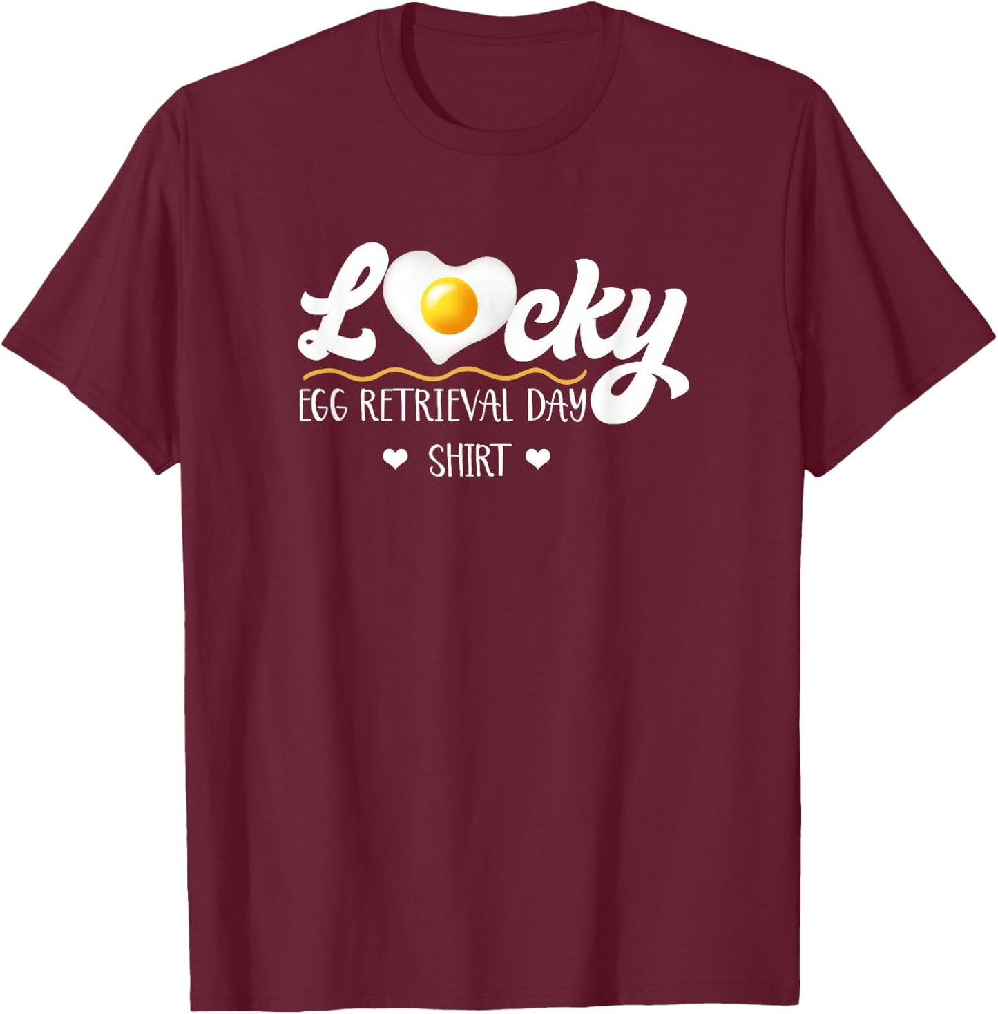 Lucky Egg Retrieval Day Infertility Transfer Day IVF Mommy T-Shirt - T-Shirt | Maroon