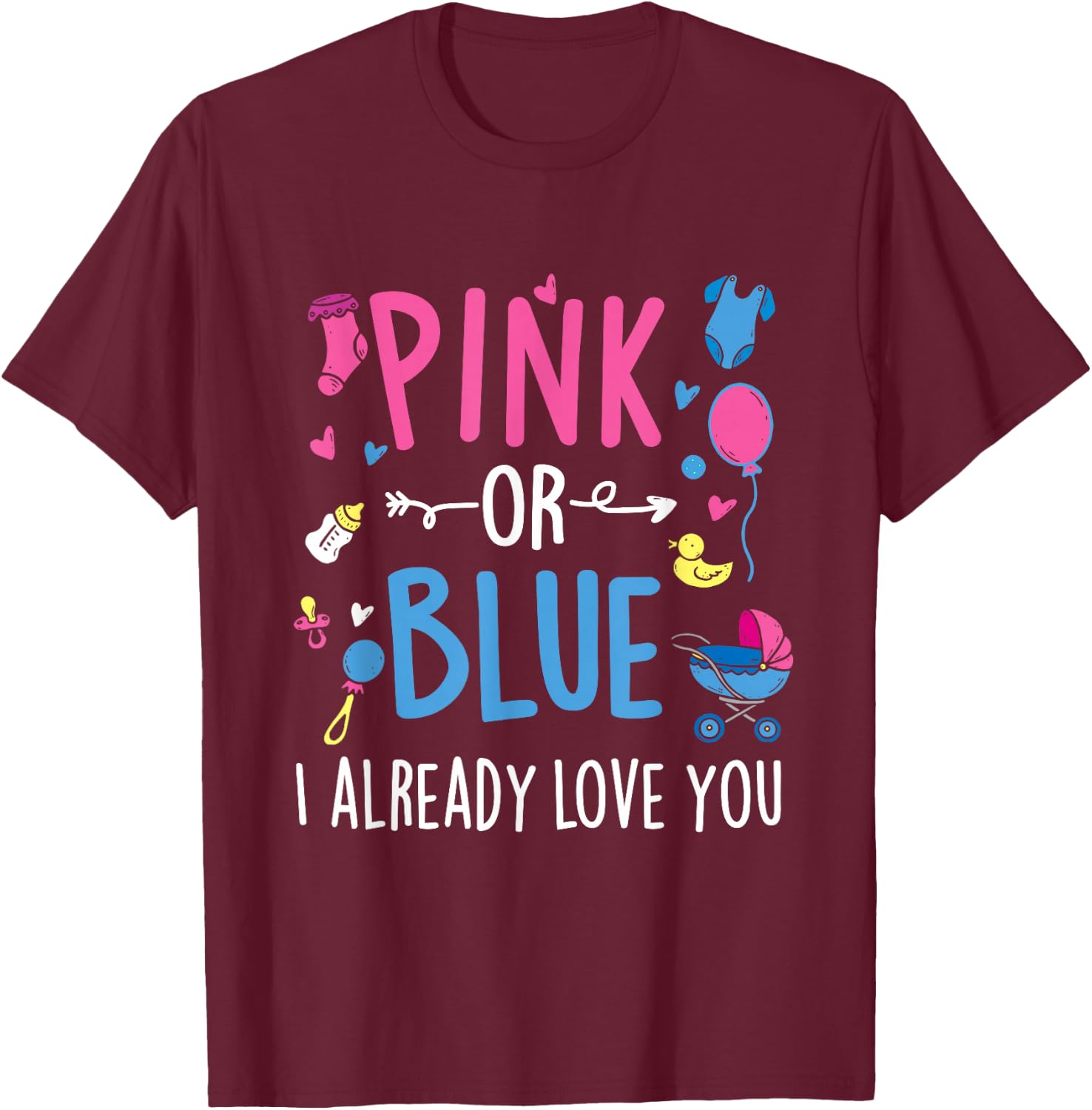 Pink Or Blue I Already Love You - Gender Reveal Party Baby T-Shirt - T-Shirt | Maroon