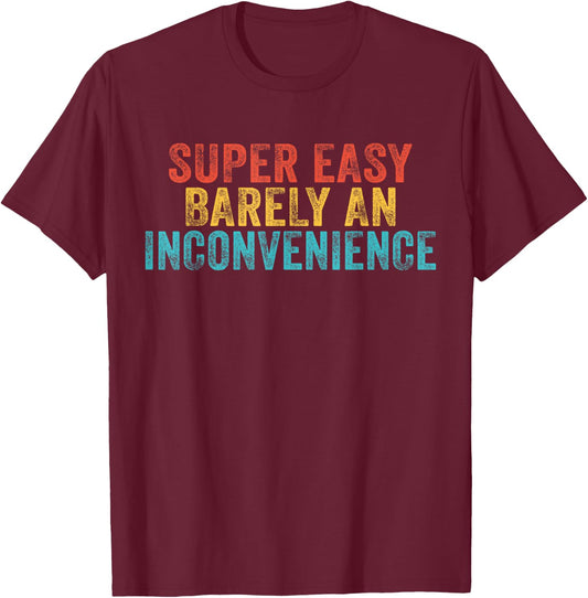Funny Super Easy Barely an Inconvenience Saying Vintage T-Shirt - T-Shirt | Maroon