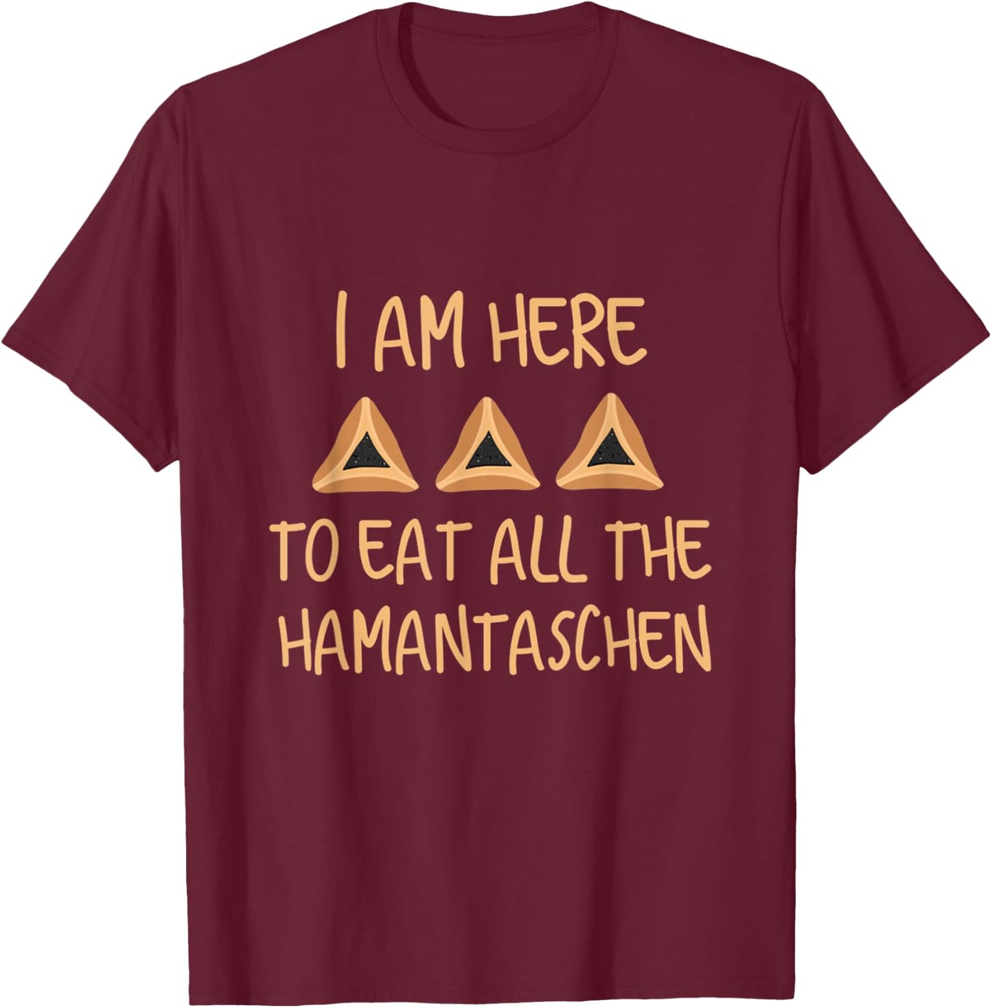 Purim Costume Esther I Am Here To Eat All The Hamantaschen T-Shirt - T-Shirt | Maroon