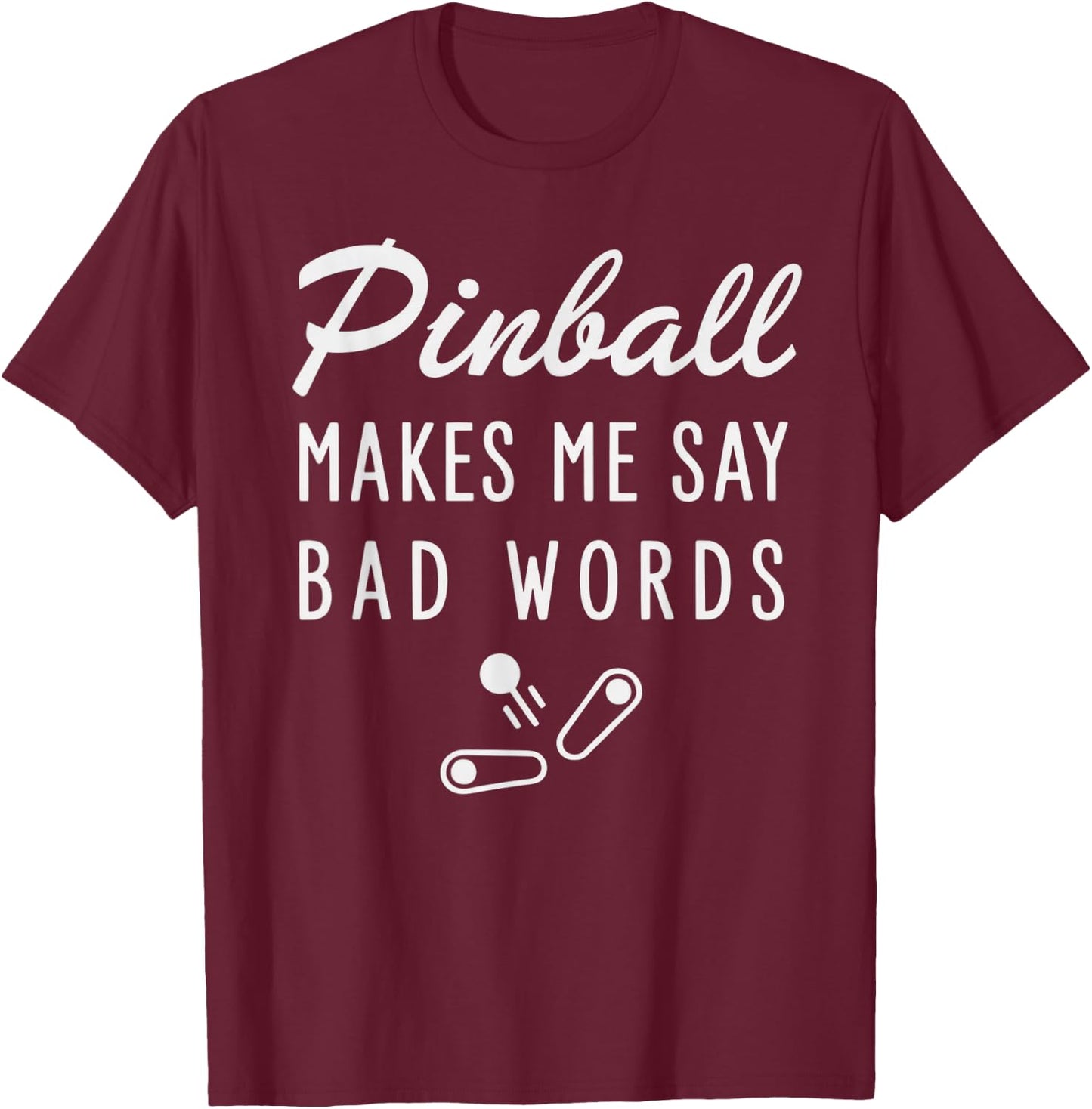 Pinball Makes Me Say Bad Words Fun Retro Arcade Gamers T-Shirt - T-Shirt | Maroon