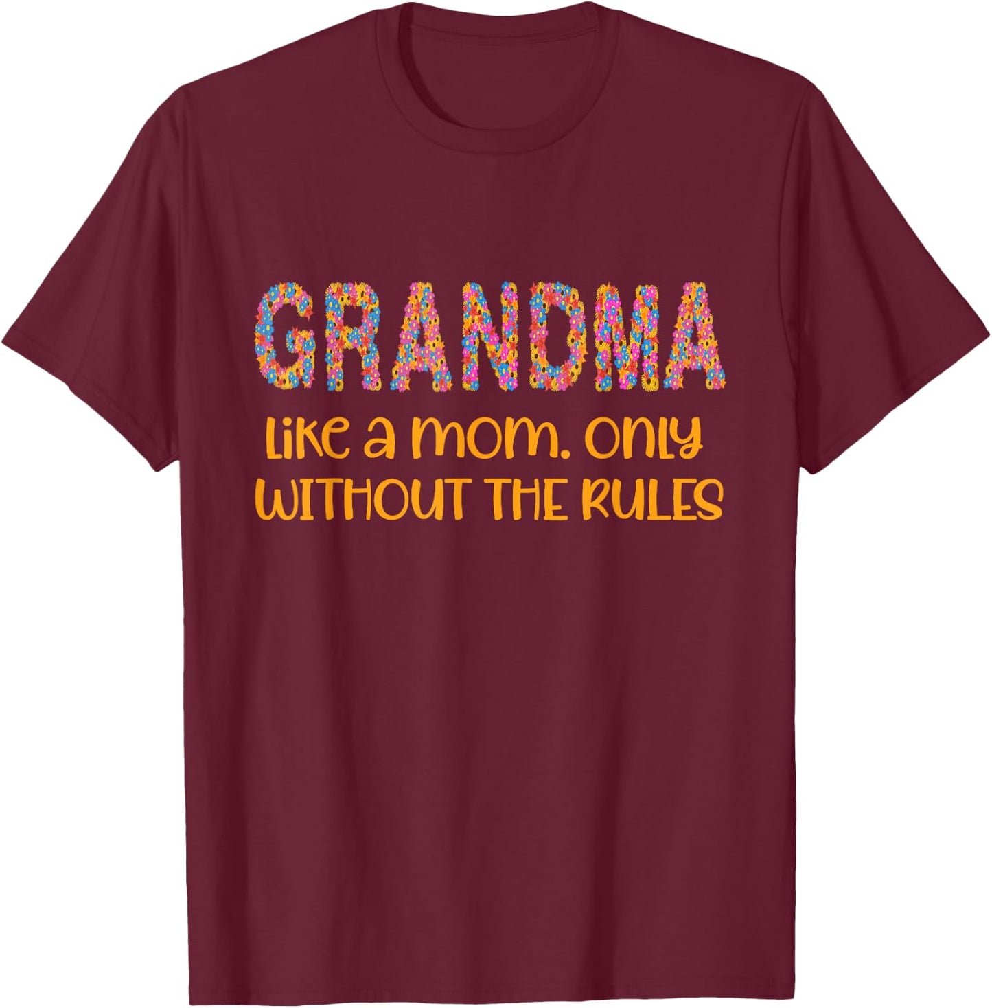 Grandma Like a Mom But Without The Rules Women Flowers T-Shirt - T-Shirt | Maroon