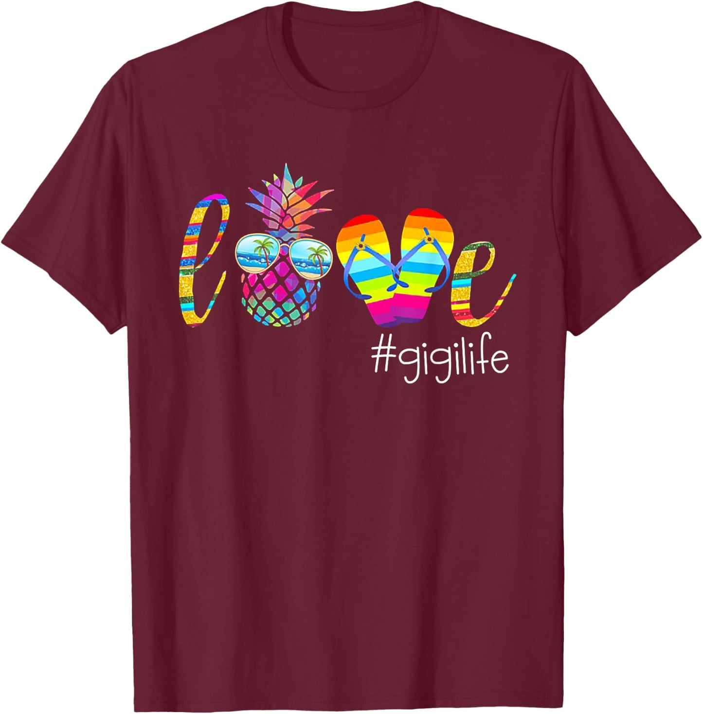 LOVE Gigi Life Pineapple Flip Flop Funny Gift T-Shirt - T-Shirt | Maroon