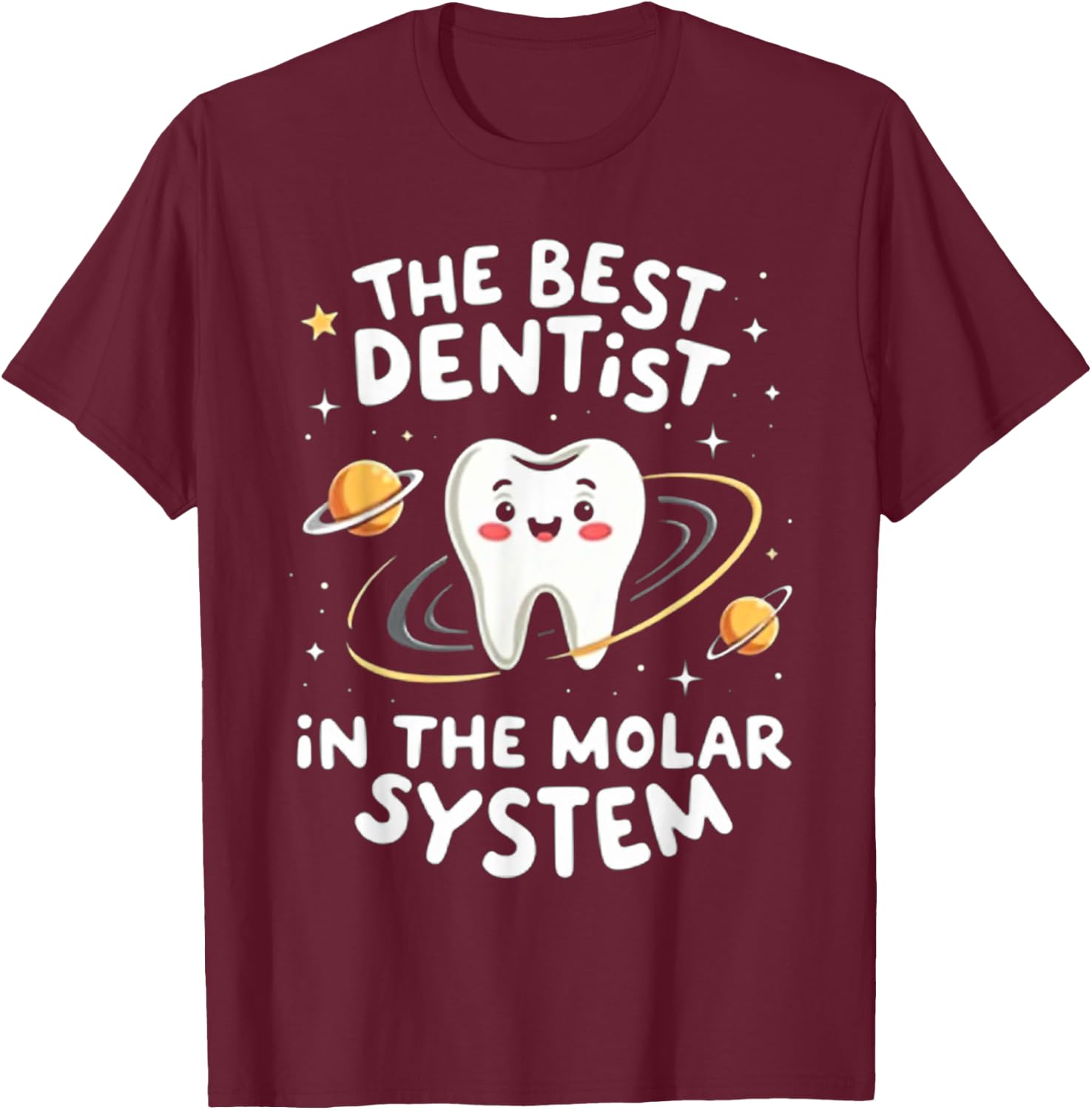 Funny Dental Assistant The Best Dentist in the Molar System T-Shirt - T-Shirt | Maroon