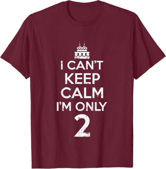 Cant Keep Calm Only 2 Funny Second 2nd Birthday Party Gift T-Shirt - T-Shirt | Maroon