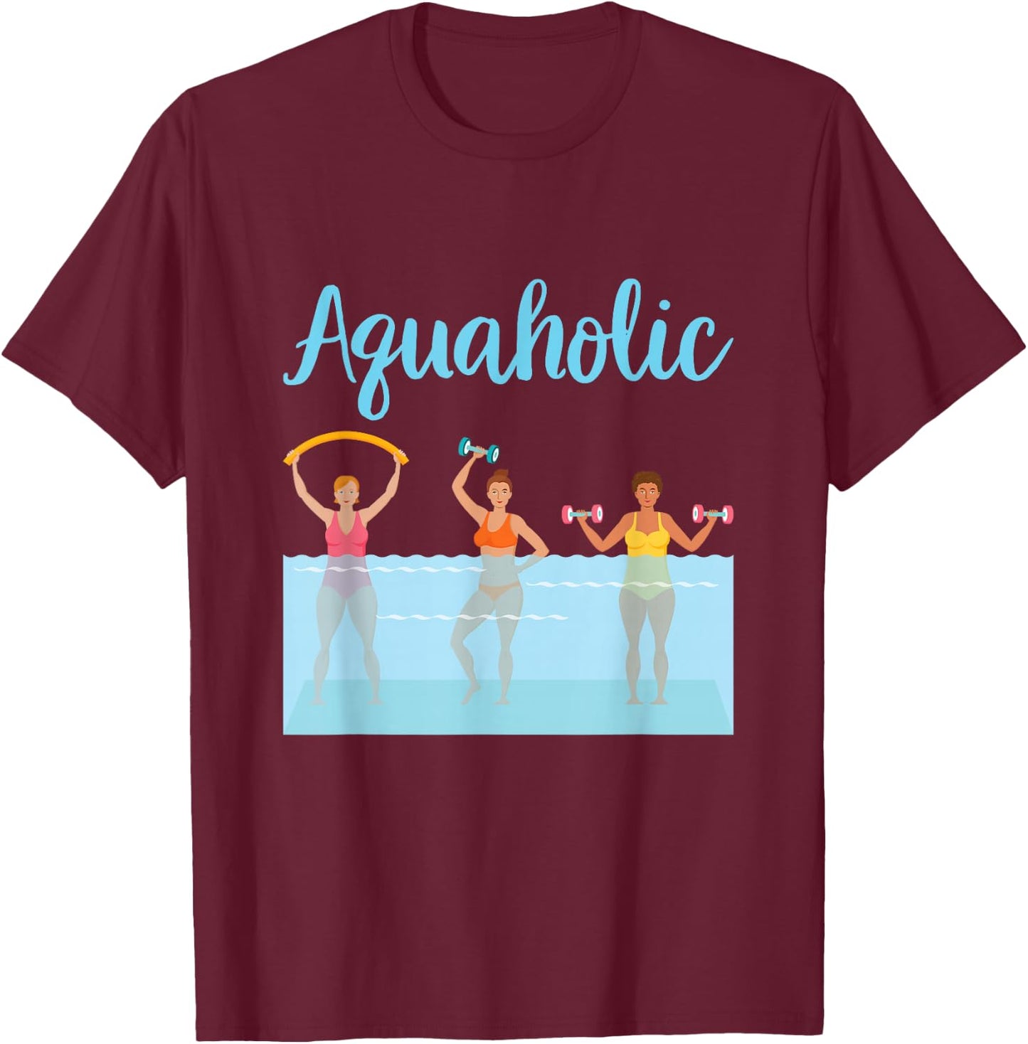 Aquaholic Water Aerobics Aquatic Fitness Waterobics Women T-Shirt - T-Shirt | Maroon