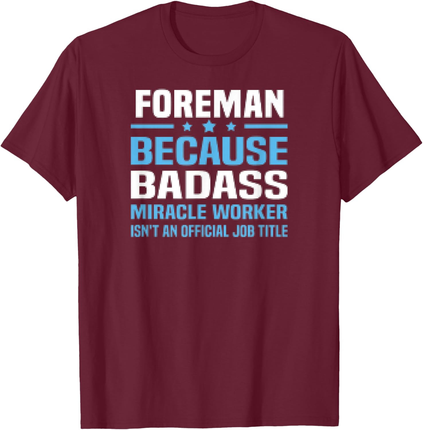 Foreman Because Badass Miracle Worker Isnt A Title T-Shirt - T-Shirt | Maroon