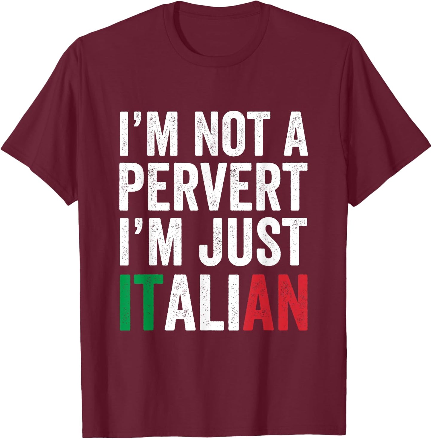I'm not a pervert I'm Just Italian Humor Joke Funny Italian T-Shirt - T-Shirt | Maroon