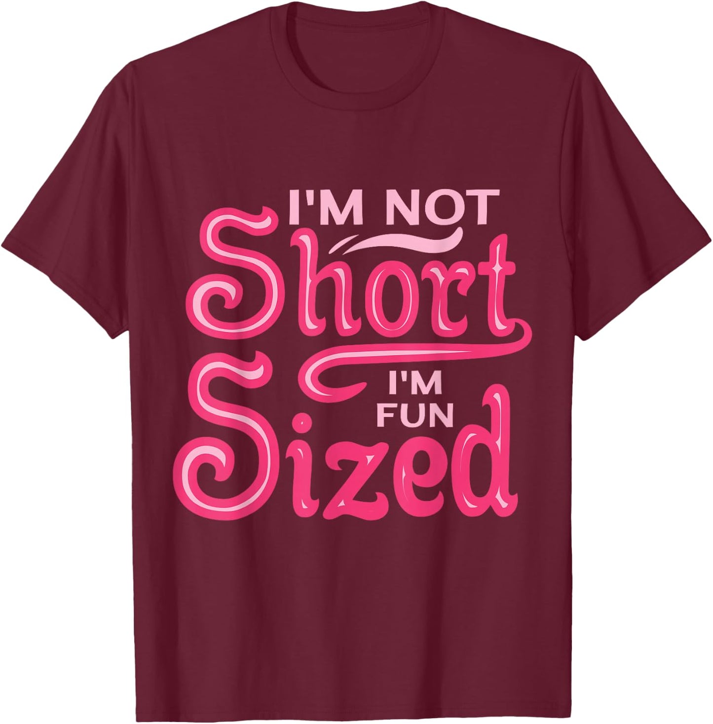 I'm Not Short I'm Fun Sized T-Shirt - T-Shirt | Maroon