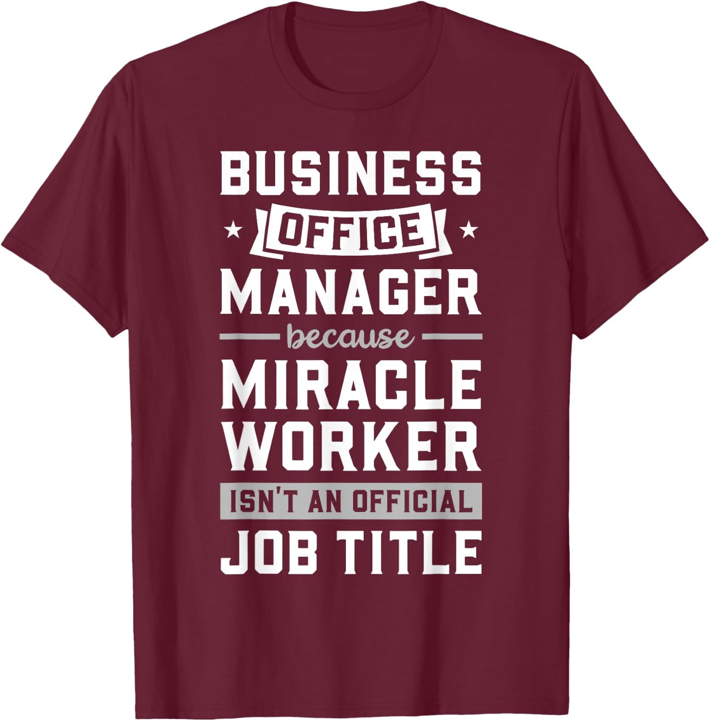 Business Office Manager & Miracle Worker - Funny Gift T-Shirt - T-Shirt | Maroon