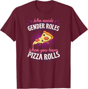 Who Needs Gender Roles When You Have Pizza Rolls Genderfluid T-Shirt - T-Shirt | Maroon
