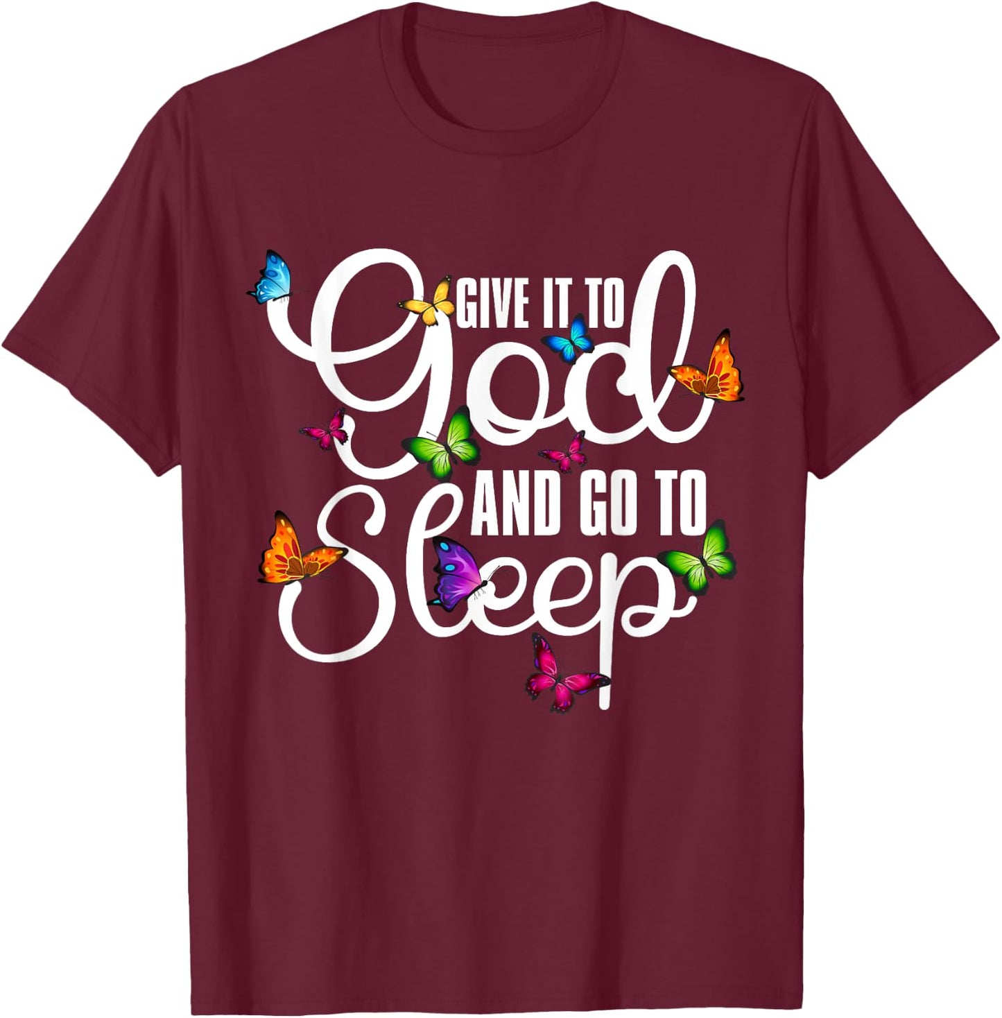 Give It To God And Go To Sleep Butterfly Art - Christian T-Shirt - T-Shirt | Maroon