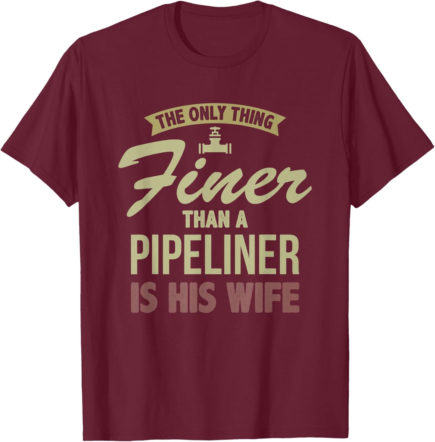 Finer Wife Pipeliner Welder Welding Pipeline Fiancee Funny T-Shirt - T-Shirt | Maroon