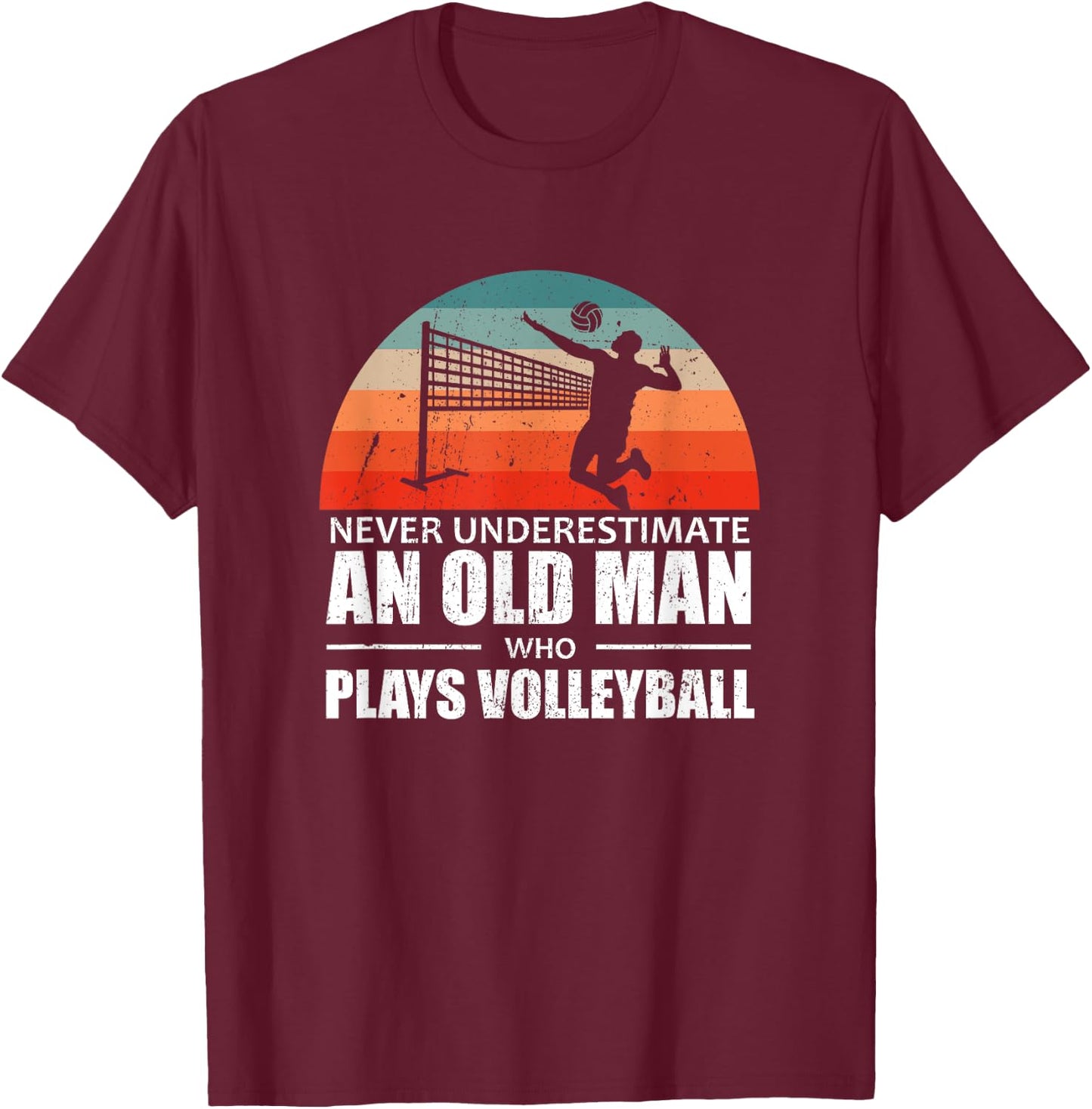 Never Underestimate An Old Man Who Plays Volleyball T-Shirt - T-Shirt | Maroon
