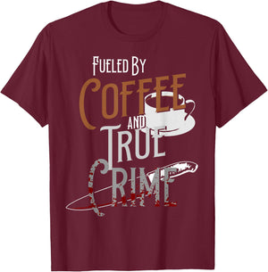Fueled By Coffee Lover And True Crime Podcast Graphic T-Shirt - T-Shirt | Maroon