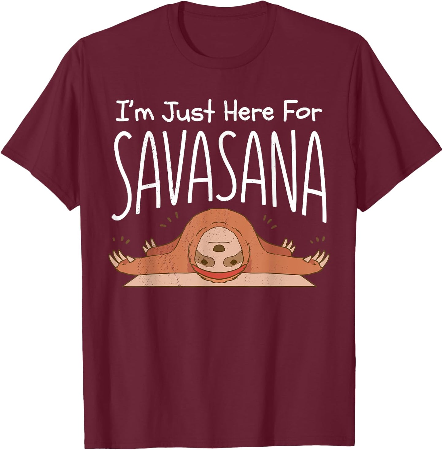 Sloth yoga. I'm just here for savasana. Namaste. T-Shirt - T-Shirt | Maroon