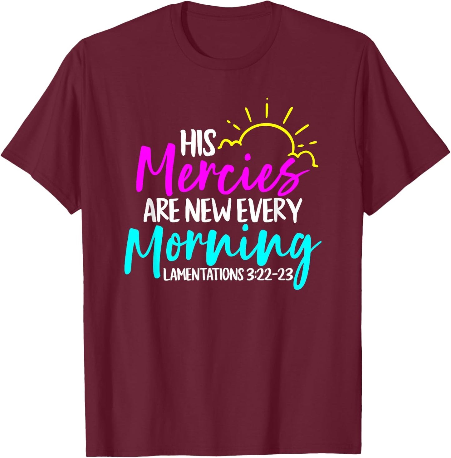 Lamentations 3:22-23 - His Mercies Are New Every Morning T-Shirt - T-Shirt | Maroon