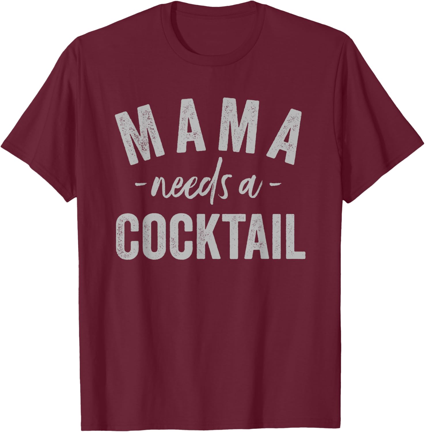 Mama Needs A Cocktail T-Shirt - T-Shirt | Maroon