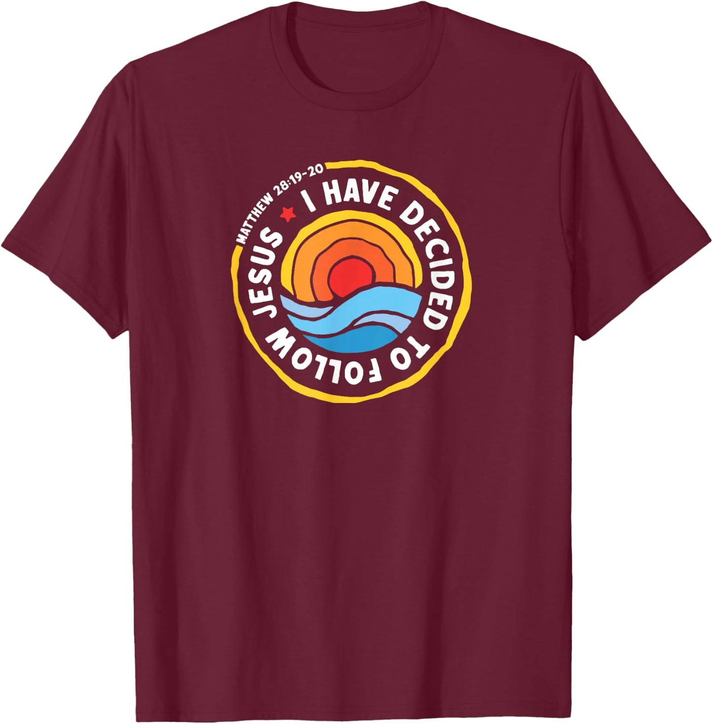 I Have Decided To Follow Jesus Baptized Christian Baptism T-Shirt - T-Shirt | Maroon