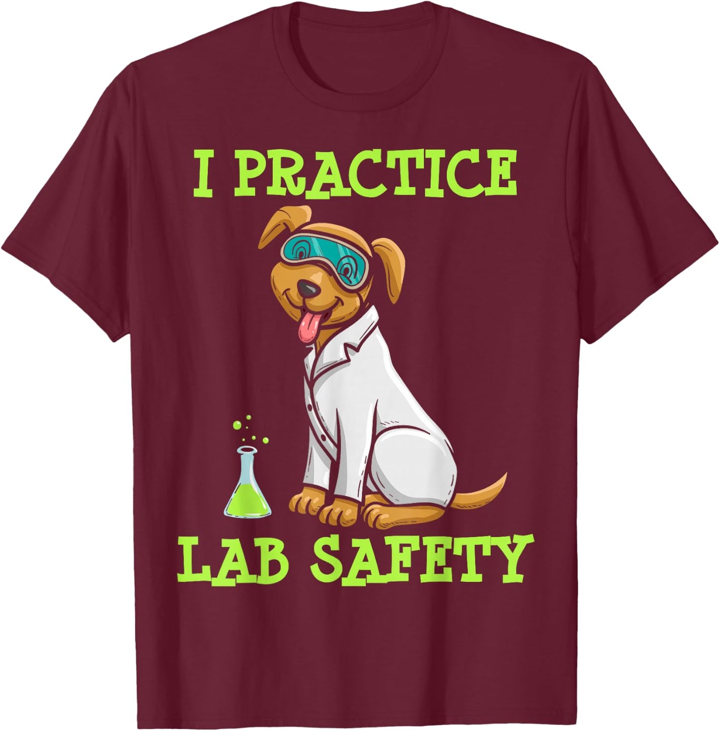 I Practice Laboratory Safety, Microorganism Science, Microbiology T-Shirt - T-Shirt | Maroon
