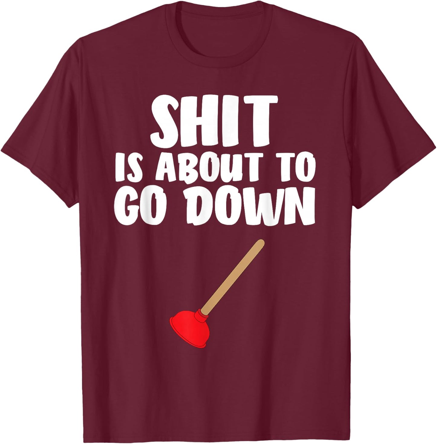 Crap is About To Go Down Shirt Funny Plumber Joke T-Shirt - T-Shirt | Maroon