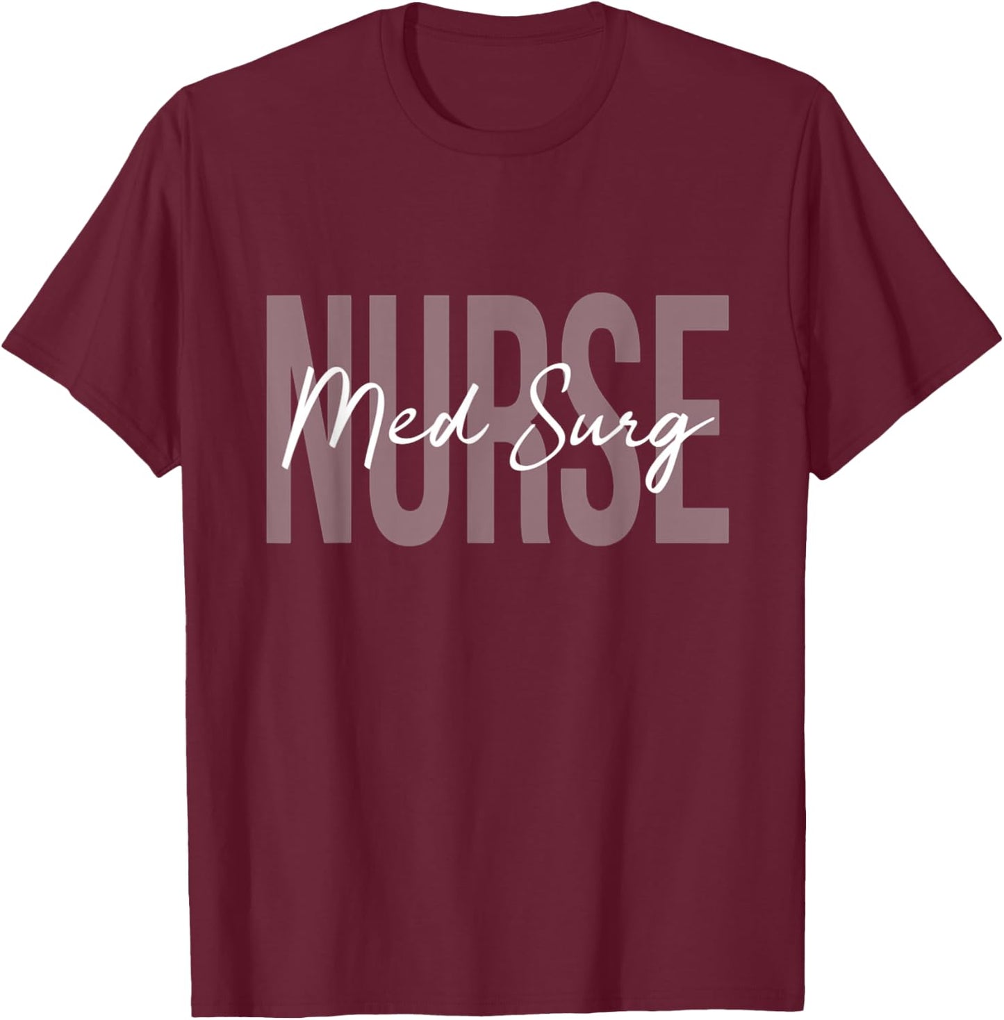 Med Surg Medical Nurse Ideas Women's Nurse Themed - Black, Small, Short Sleeve, U-Neck, Classic Fit, Imported T-Shirt - T-Shirt | Maroon