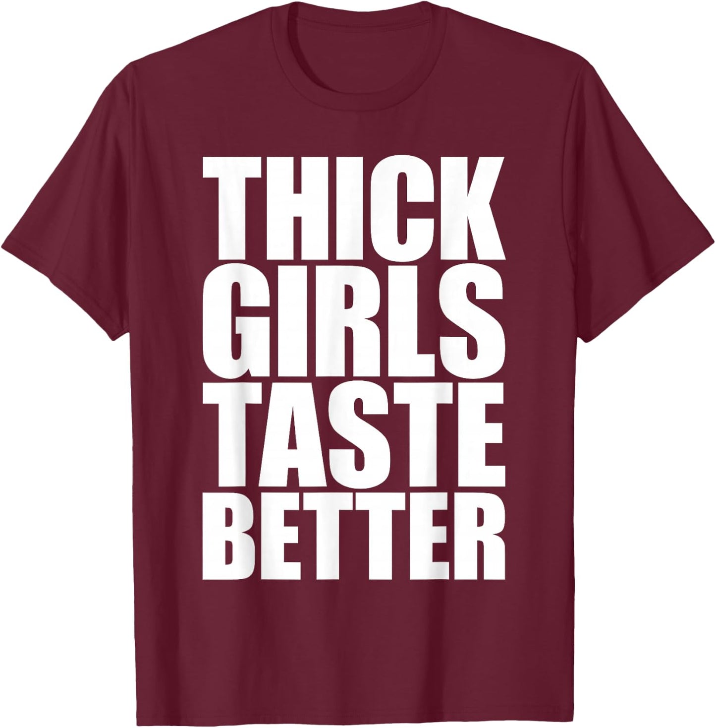 Thick Girls Taste Better T-Shirt - T-Shirt | Maroon
