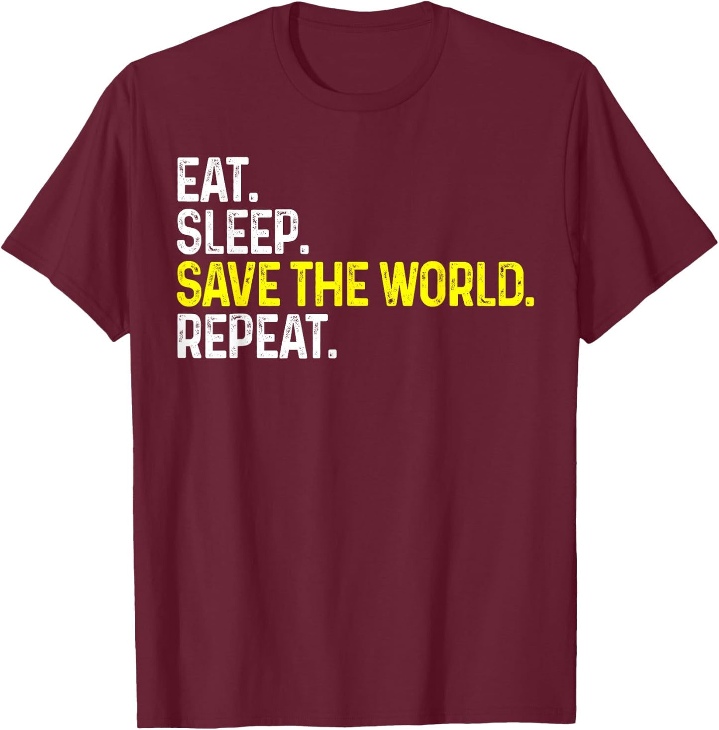 Eat Sleep Save The World Repeat Funny Save The World T-Shirt - T-Shirt | Maroon