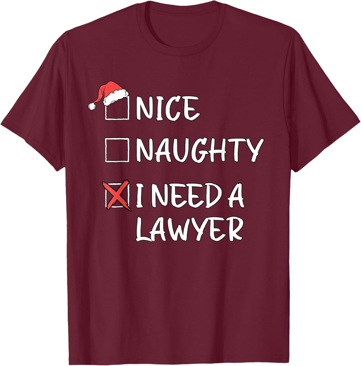 Nice Naughty List Funny Christmas I Need A Lawyer Xmas T-Shirt - T-Shirt | Maroon