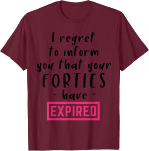 I Regret To Inform You That Your Forties Have Expired Funny T-Shirt - T-Shirt | Maroon