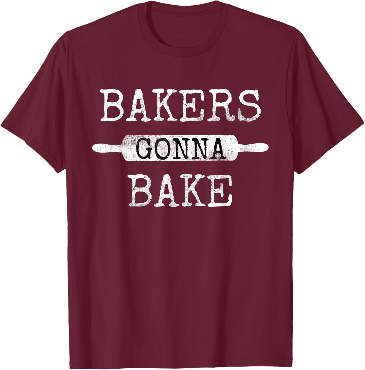 Bakers Gonna Bake Rolling Pin Baking Kitchen Culinary Fun T-Shirt - T-Shirt | Maroon
