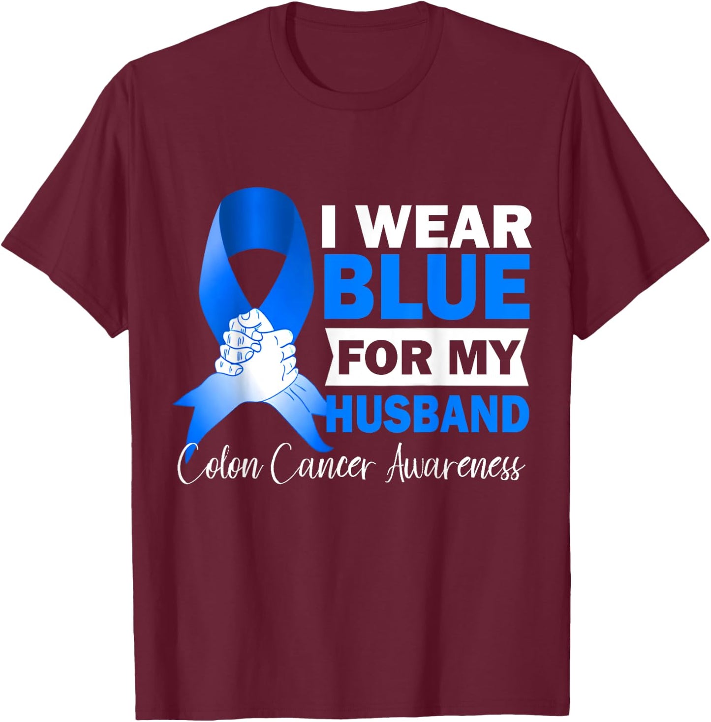 I Wear Blue For My Husband Warrior Colon Cancer Awareness T-Shirt - T-Shirt | Maroon