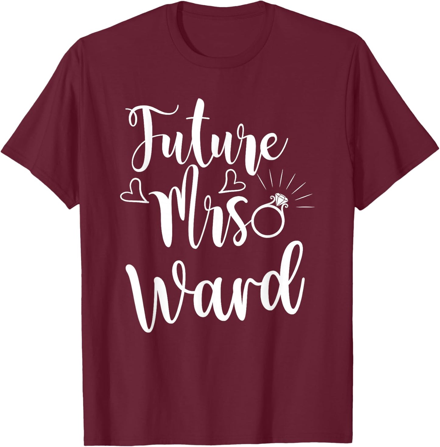 Mrs. Ward-to-be - Fiancée, Soon Married, Bride T-Shirt - T-Shirt | Maroon