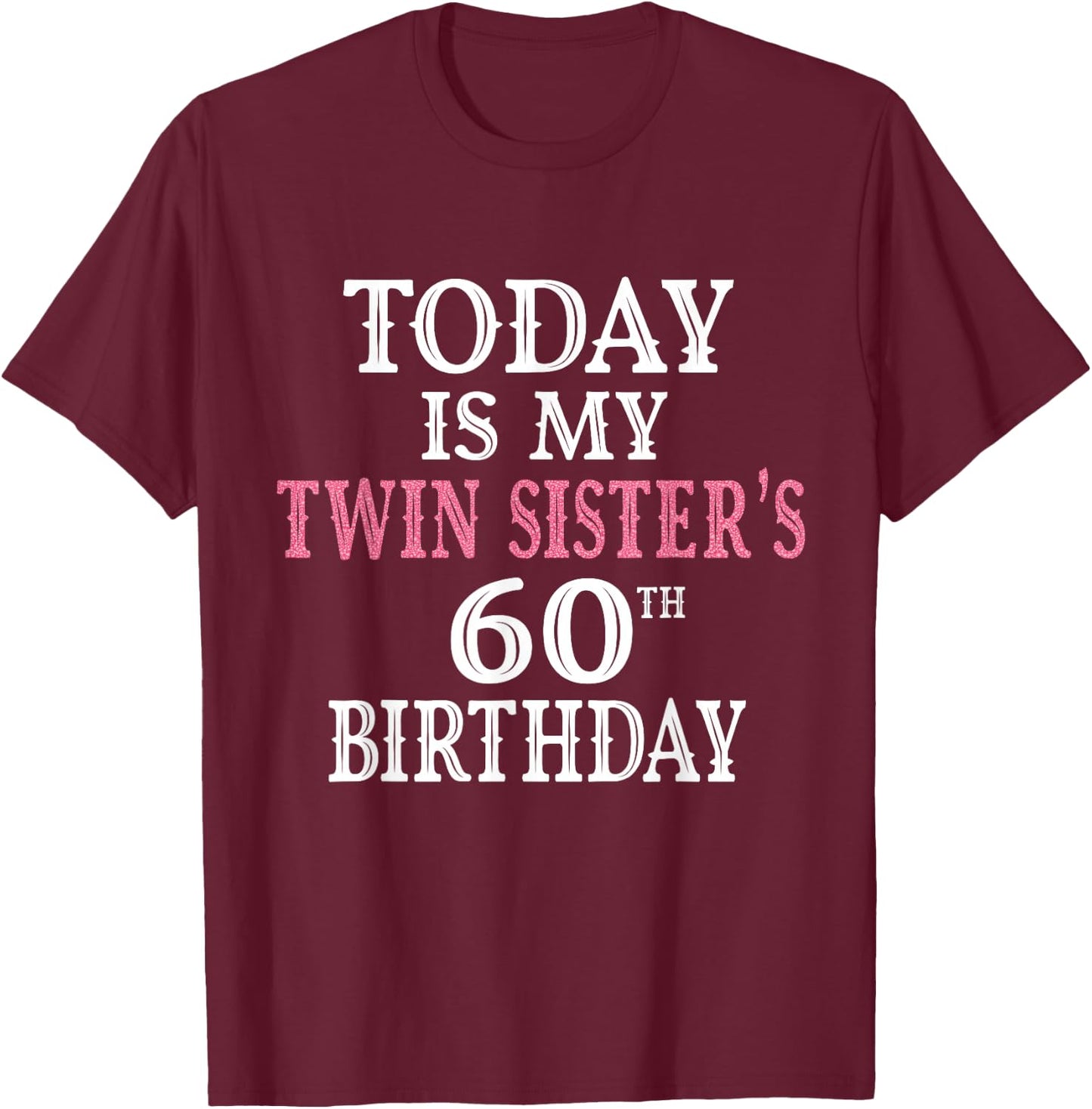 Today Is My Twin Sister's 60th Birthday Party 60 Years Old T-Shirt - T-Shirt | Maroon