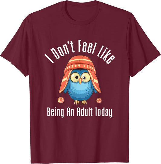 I Don't Feel Like Being An Adult Today Cute Cartoon Owl T-Shirt - T-Shirt | Maroon