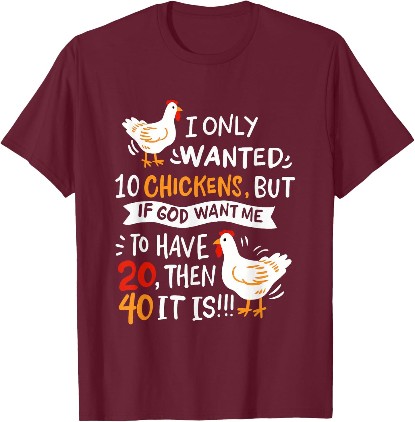 I Only Wanted 10 Chickens Crazy Chicken Farmer T-Shirt - T-Shirt | Maroon