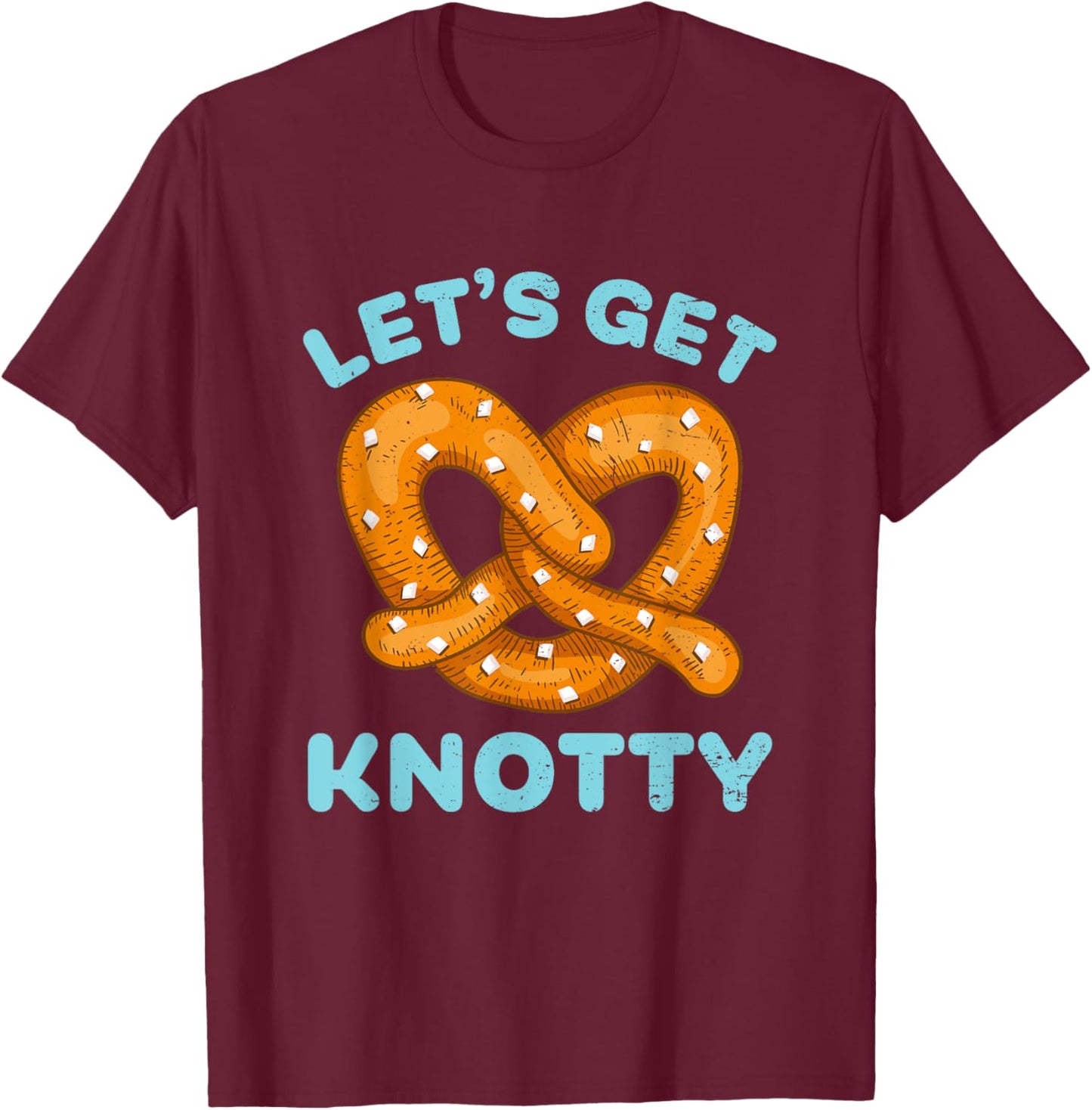 Funny Pretzel Let's Get Knotty Naughty Flirt Food Pun T-Shirt - T-Shirt | Maroon