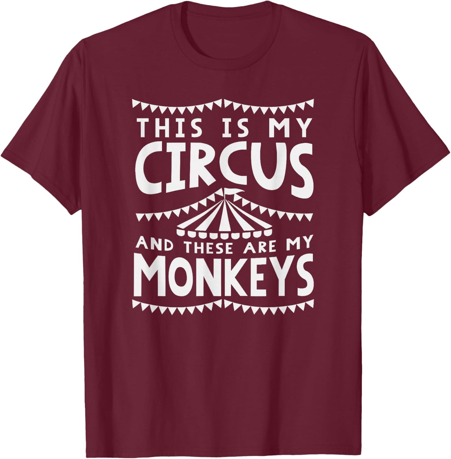 My Circus And Monkeys Funny Parents Dad Mom Mothers Day Gift T-Shirt - T-Shirt | Maroon
