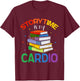 Storytime Is My Cardio Story Book Storybook Librarian T-Shirt - T-Shirt | Maroon