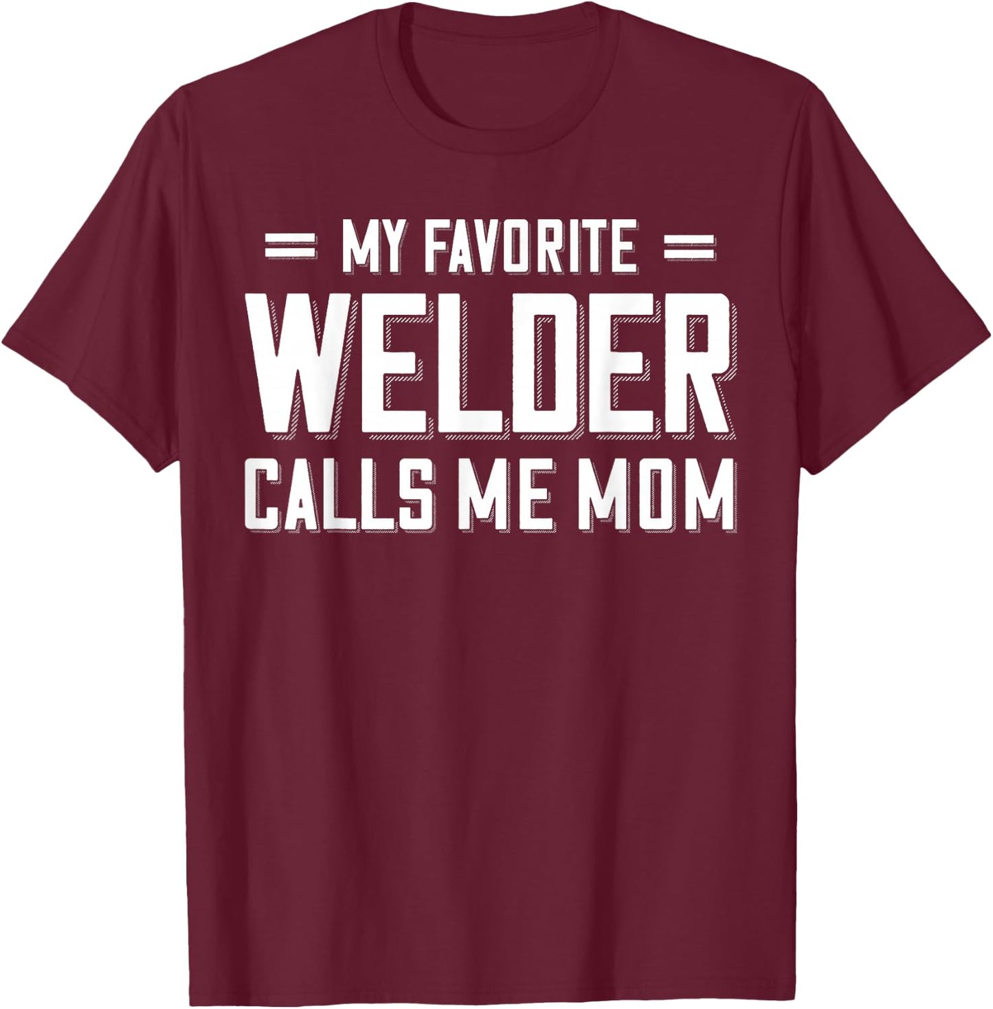 My Favorite Welder Calls Me Mom Welder T-Shirt - T-Shirt | Maroon
