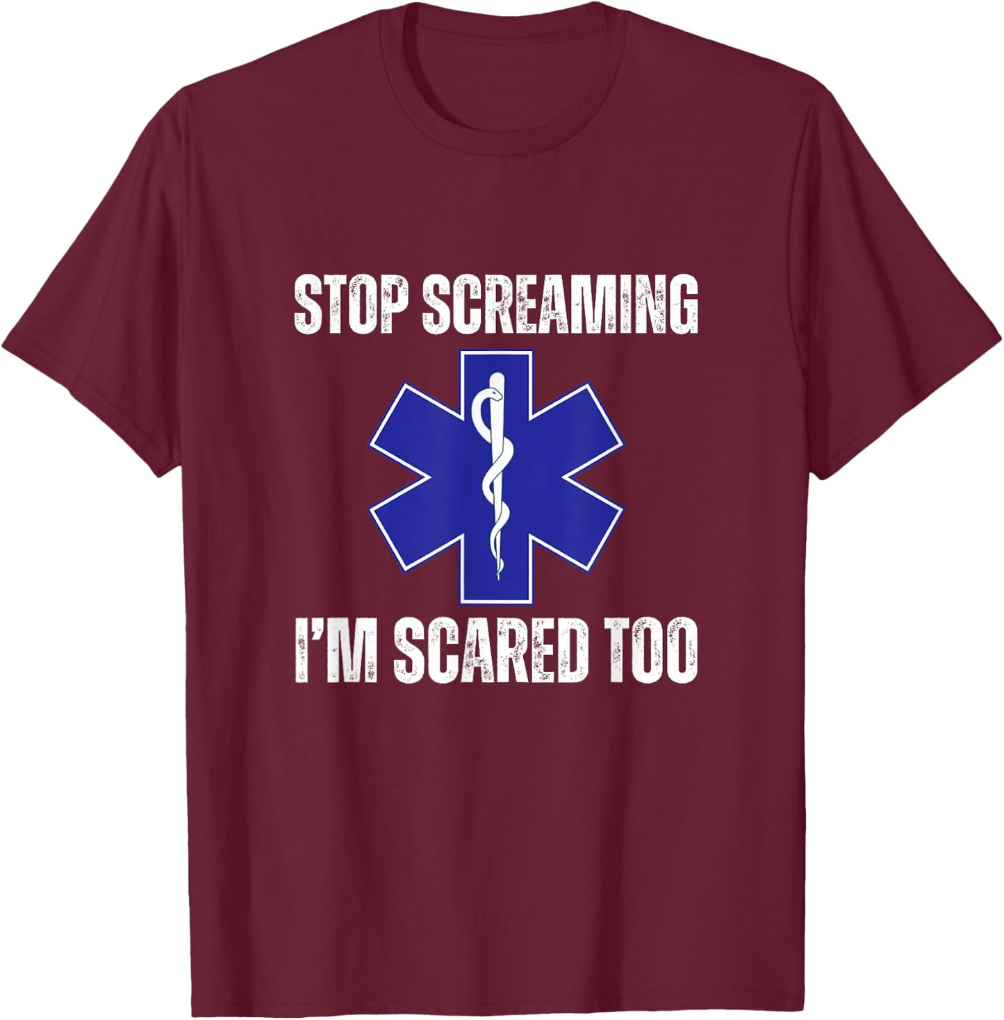 Stop Screaming Im Scared Too Sarcastic Funny EMT Paramedic T-Shirt - T-Shirt | Maroon