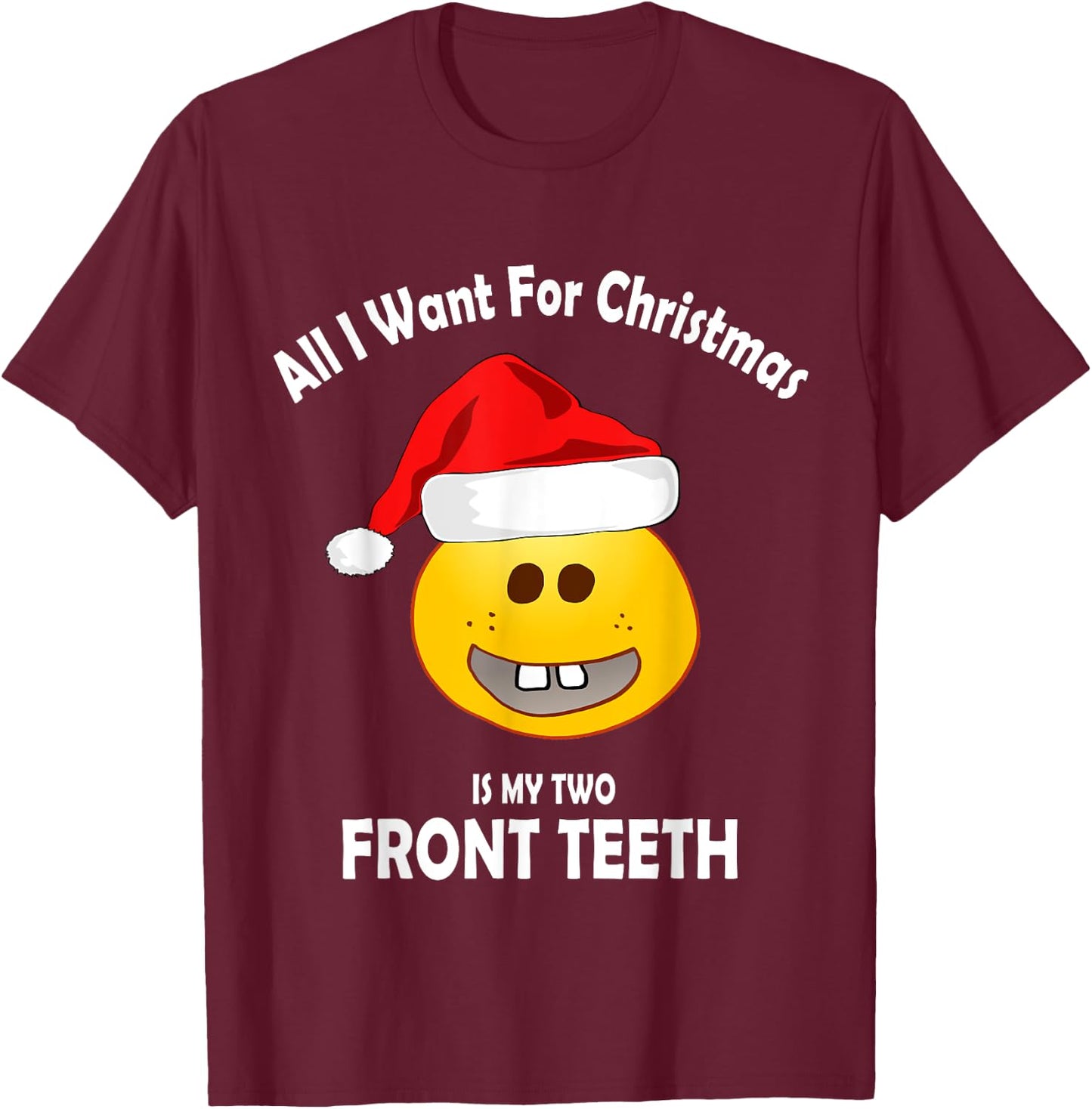 All I Want For Christmas Is My Two Front Teeth T-Shirt - T-Shirt | Maroon